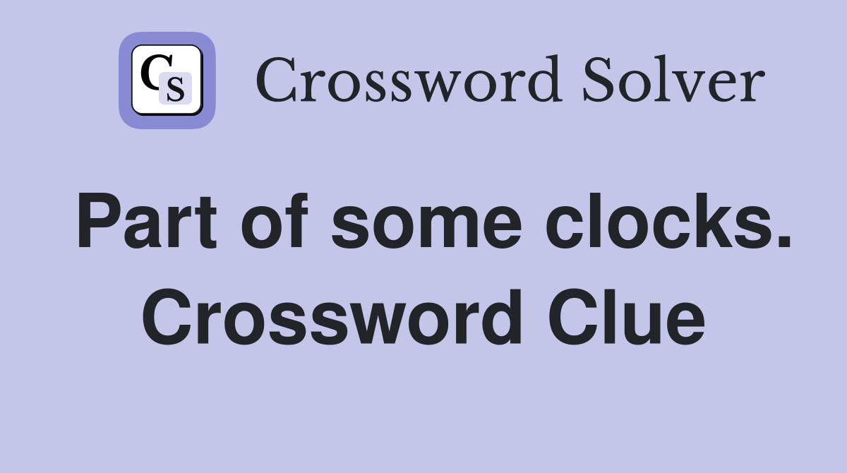 Part of some clocks. Crossword Clue