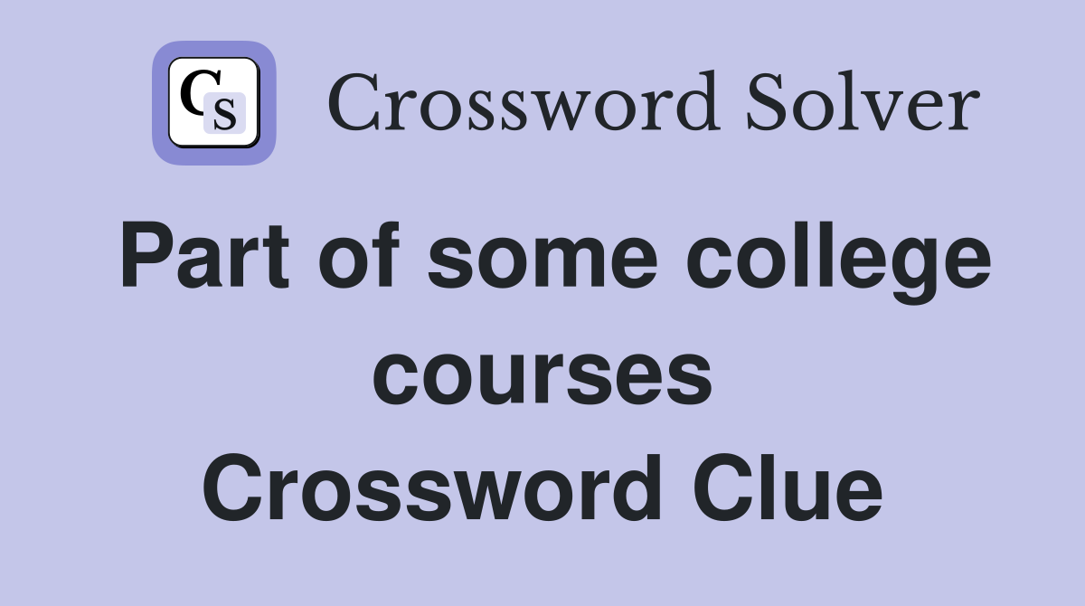 Part of some college courses Crossword Clue
