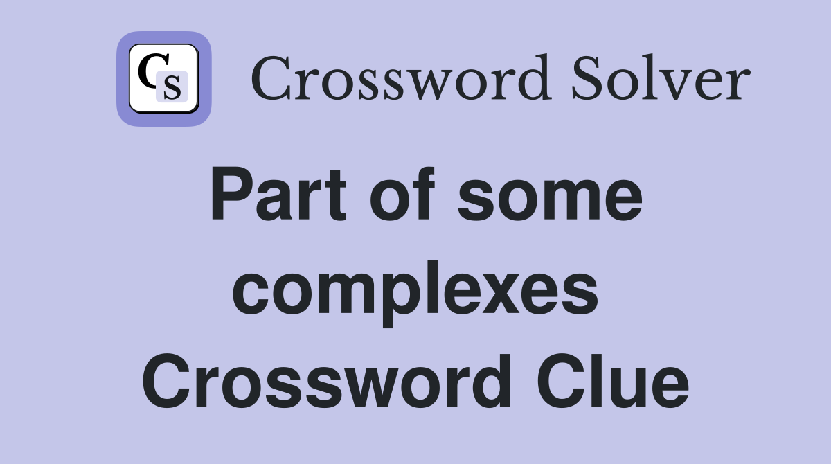 Part of some complexes Crossword Clue