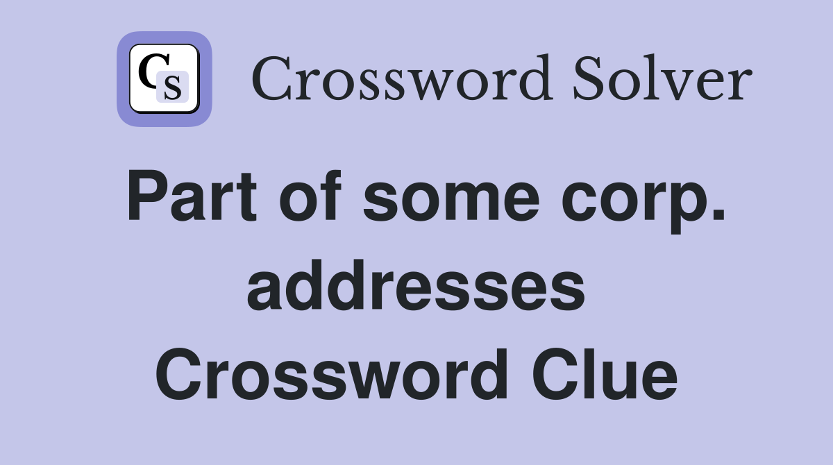 Part of some corp. addresses Crossword Clue