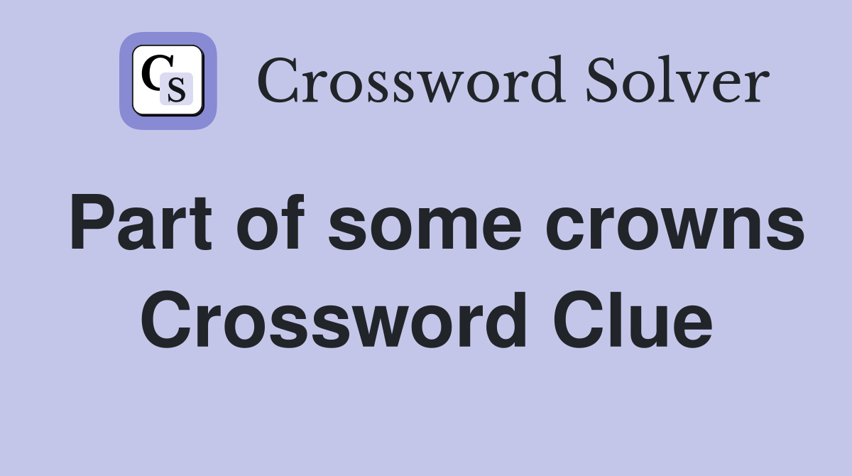Part of some crowns Crossword Clue