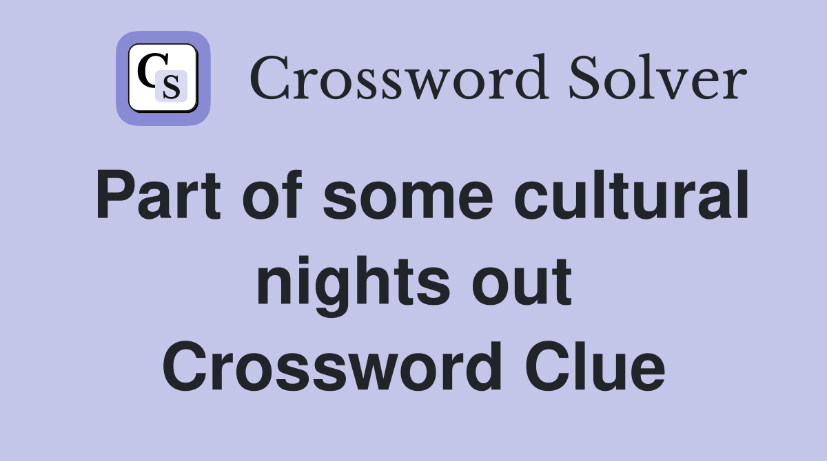 Part of some cultural nights out Crossword Clue