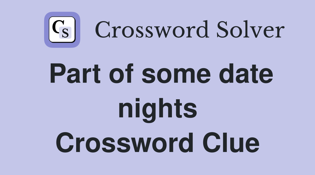 Part of some date nights Crossword Clue