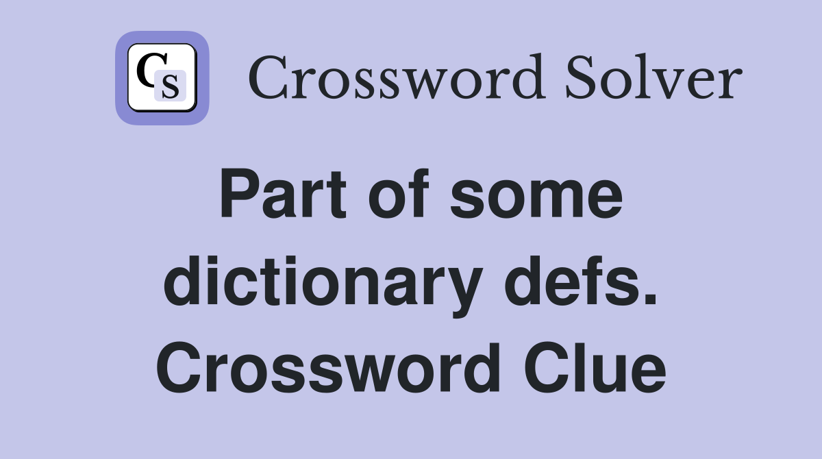 Part of some dictionary defs. Crossword Clue