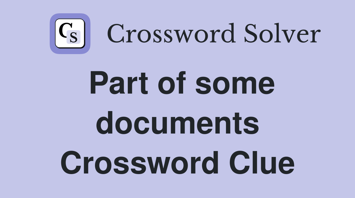 Part of some documents Crossword Clue