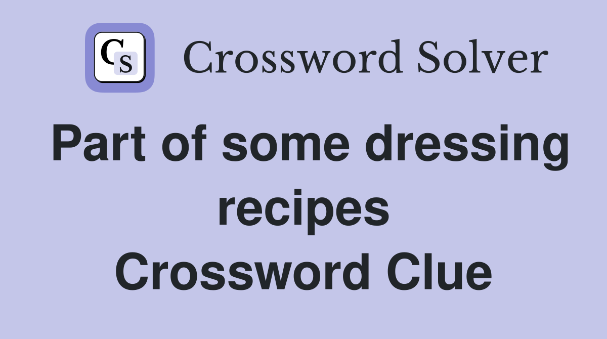 Part of some dressing recipes Crossword Clue