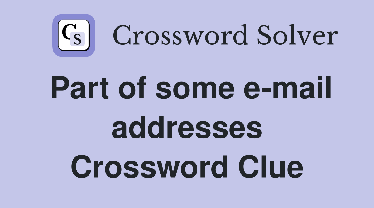 Part of some e-mail addresses Crossword Clue