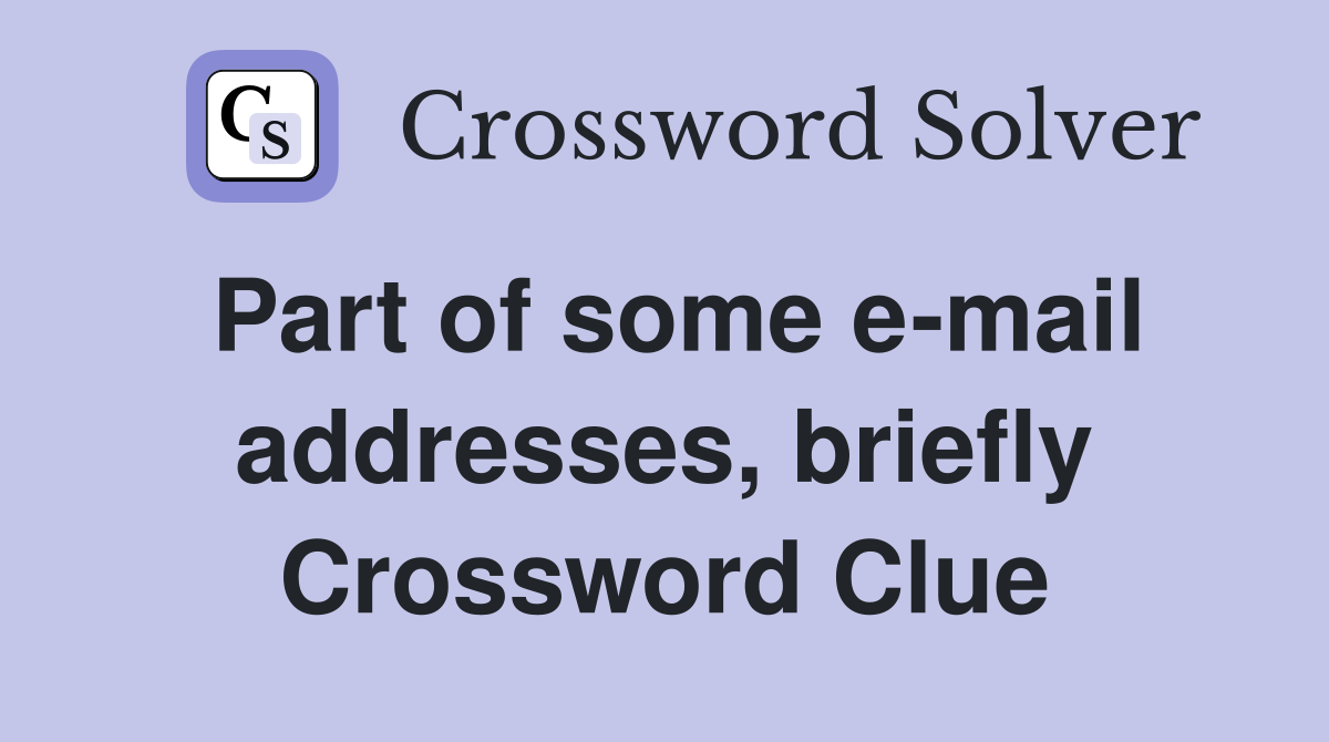 Part of some e-mail addresses, briefly Crossword Clue