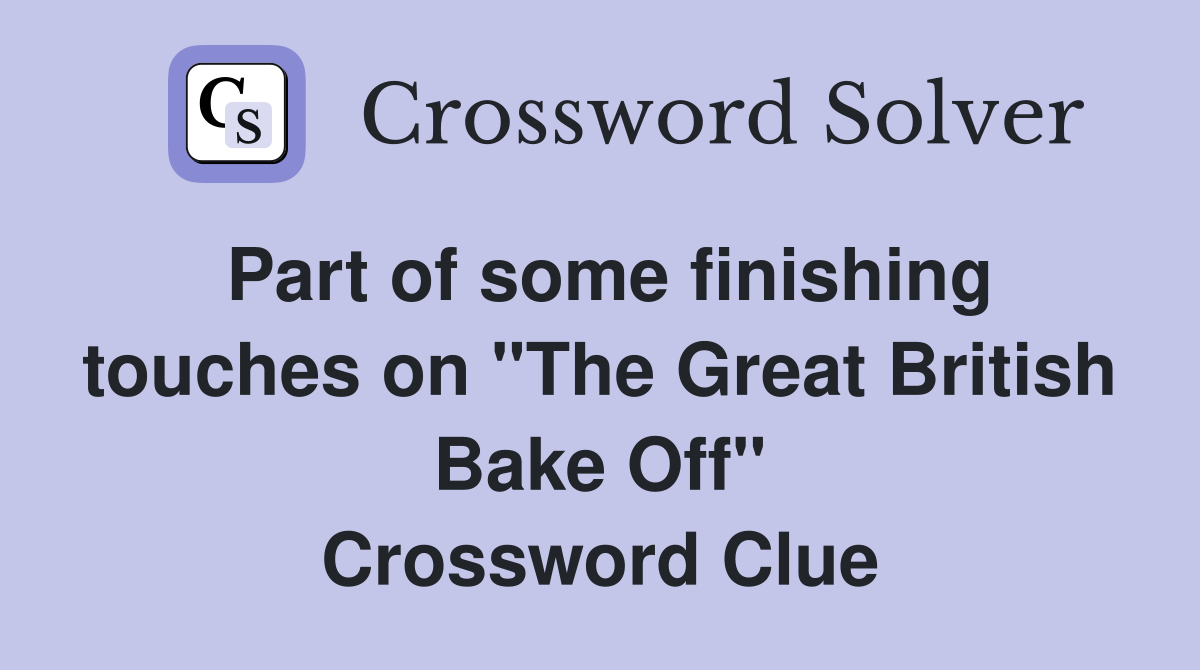 Part of some finishing touches on "The Great British Bake Off" Crossword Clue