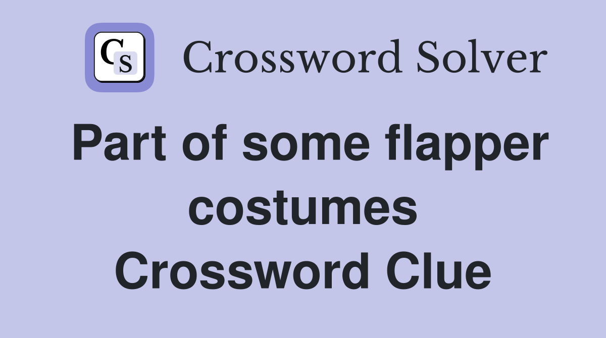 Part of some flapper costumes Crossword Clue