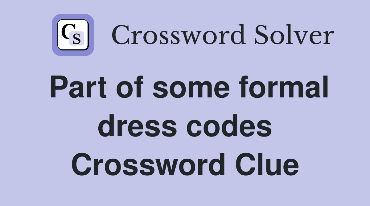 Part of some formal dress codes Crossword Clue
