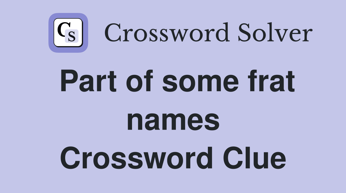 Part of some frat names Crossword Clue