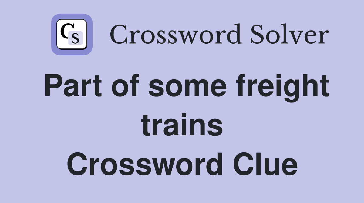 Part of some freight trains Crossword Clue