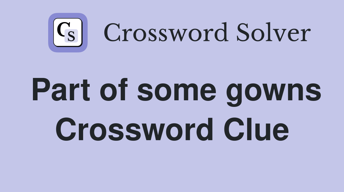 Part of some gowns Crossword Clue