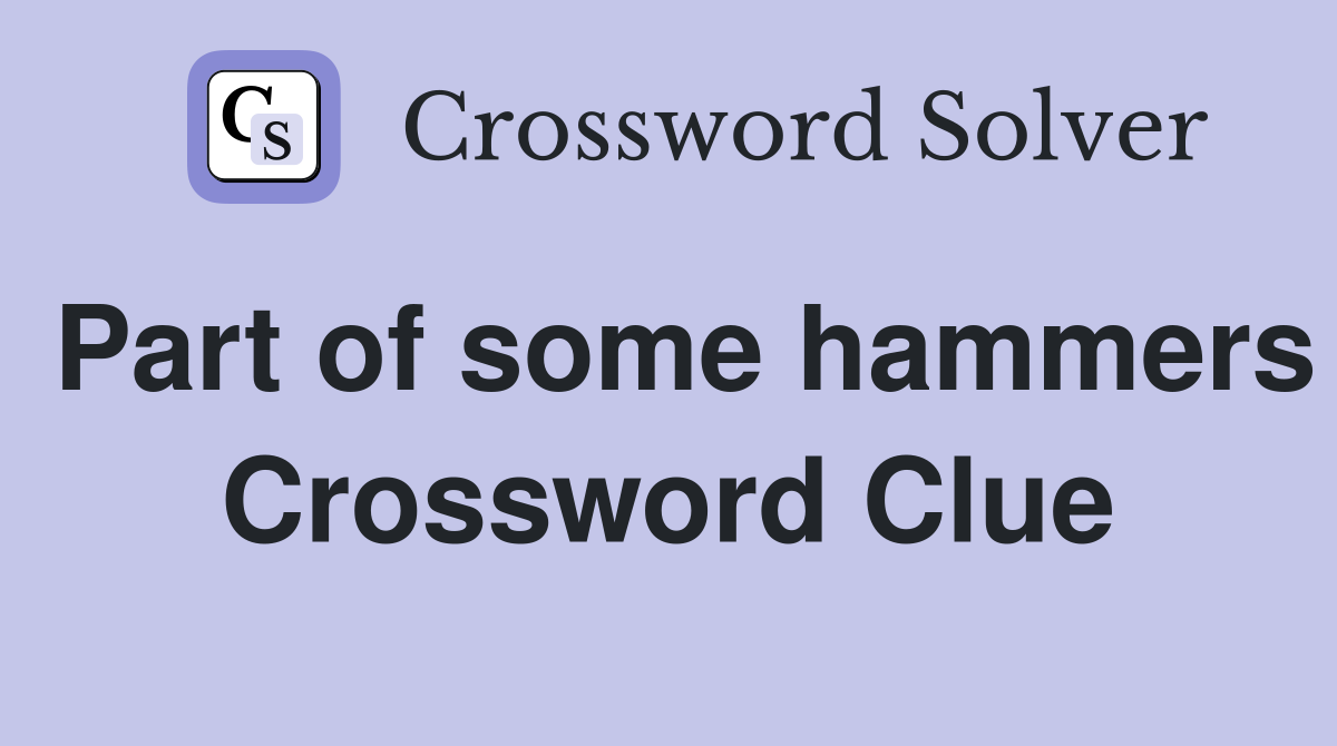 Part of some hammers Crossword Clue