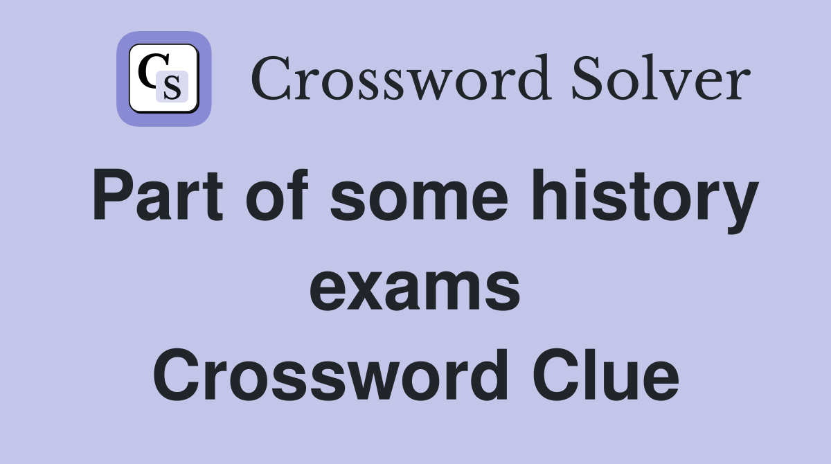 Part of some history exams Crossword Clue