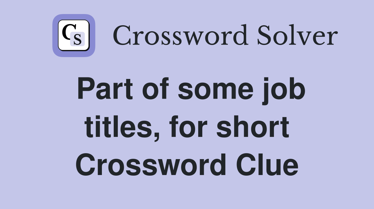 Part of some job titles, for short Crossword Clue