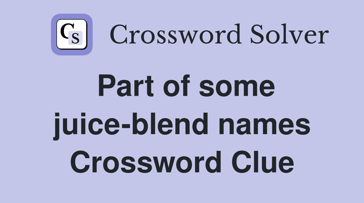Part of some juice-blend names Crossword Clue