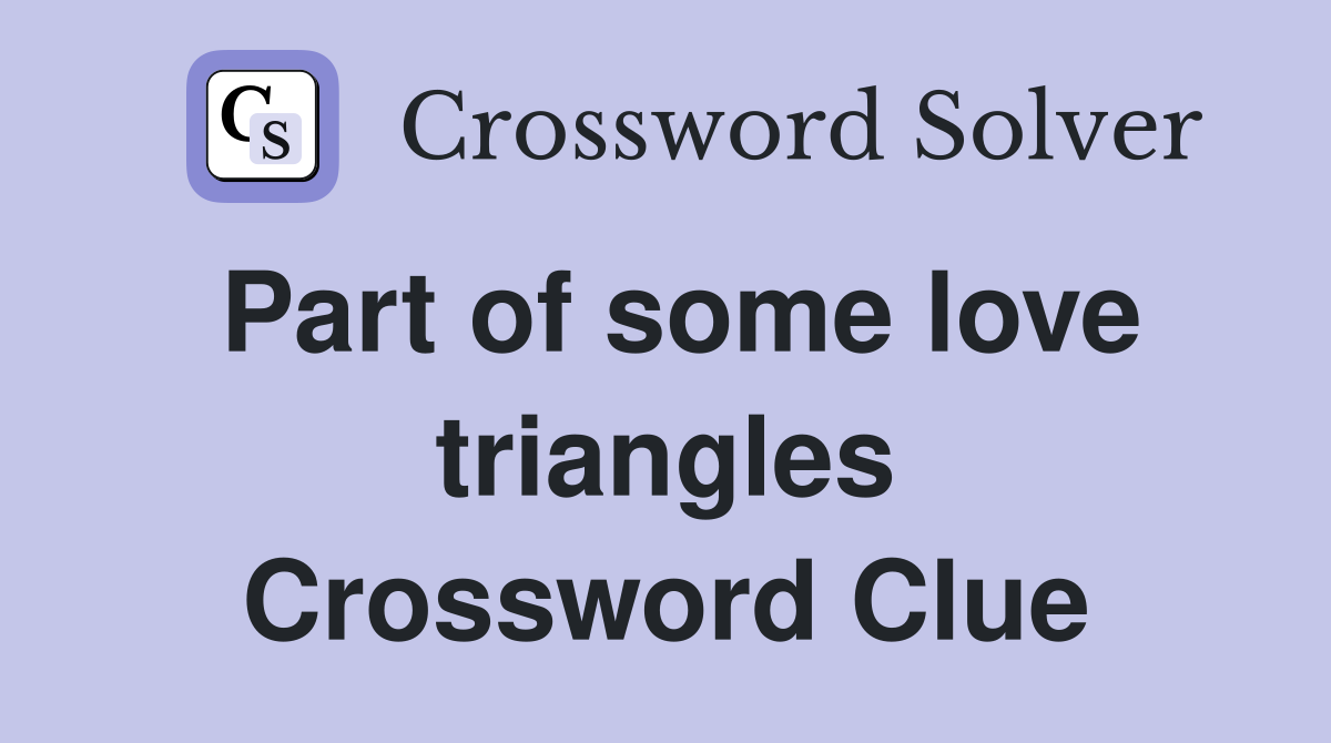 Part of some love triangles Crossword Clue