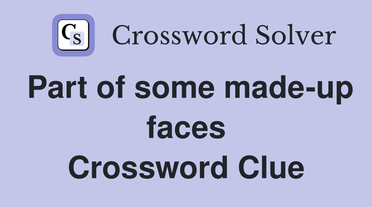 Part of some made-up faces Crossword Clue