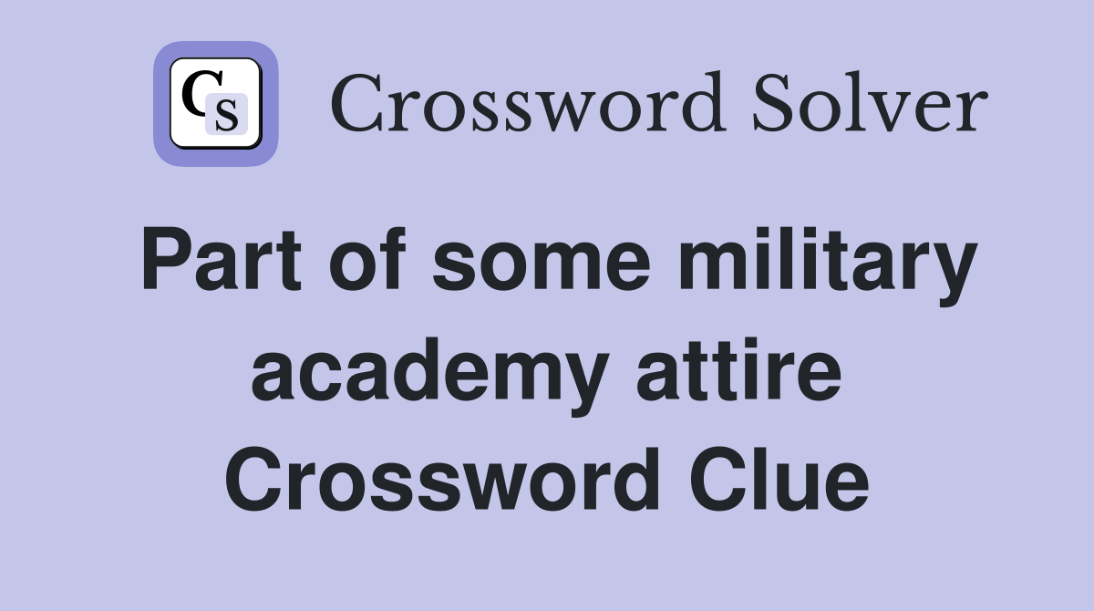 Part of some military academy attire Crossword Clue