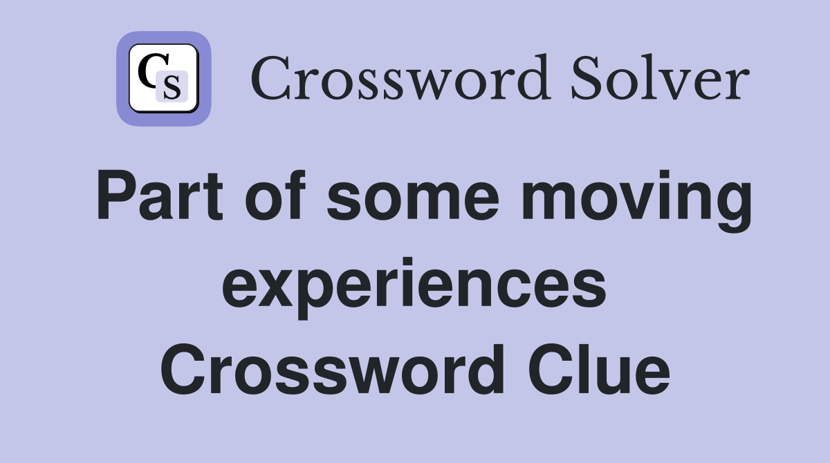 Part of some moving experiences Crossword Clue