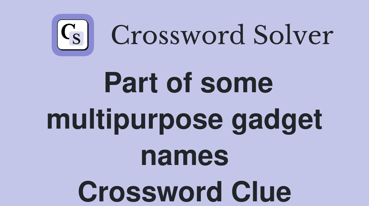 Part of some multipurpose gadget names Crossword Clue