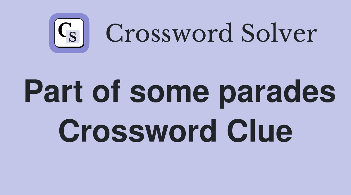 Part of some parades Crossword Clue