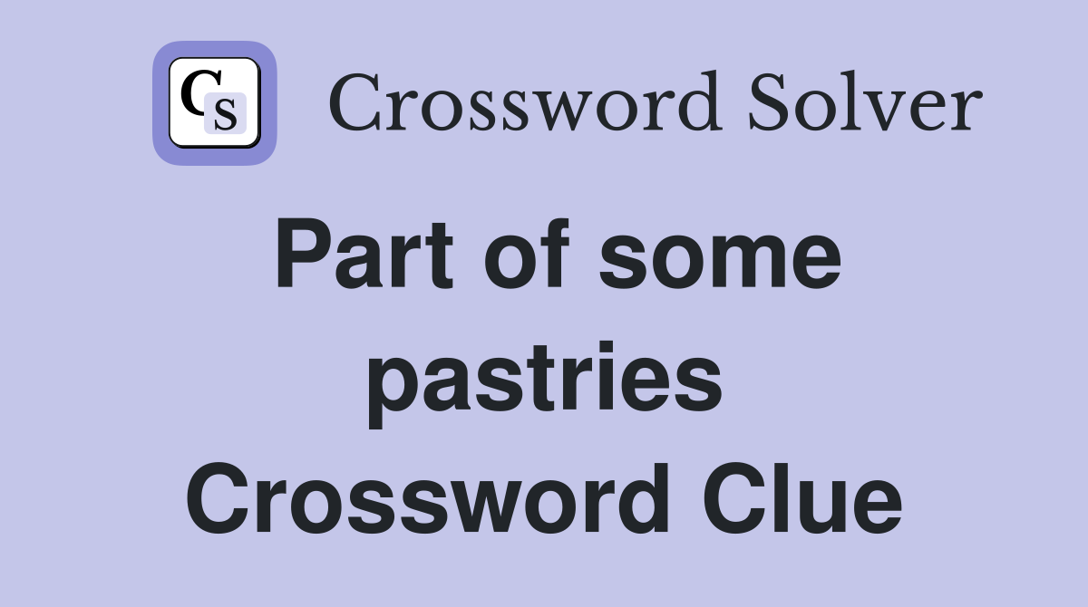 Part of some pastries Crossword Clue
