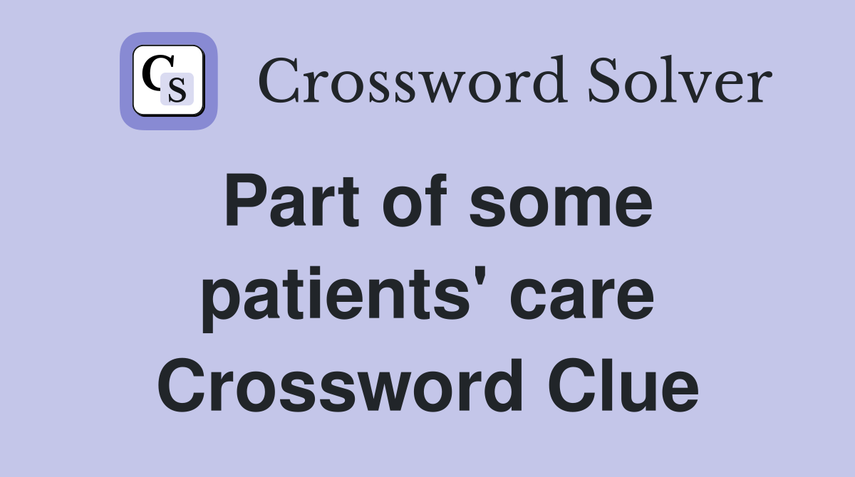Part of some patients' care Crossword Clue