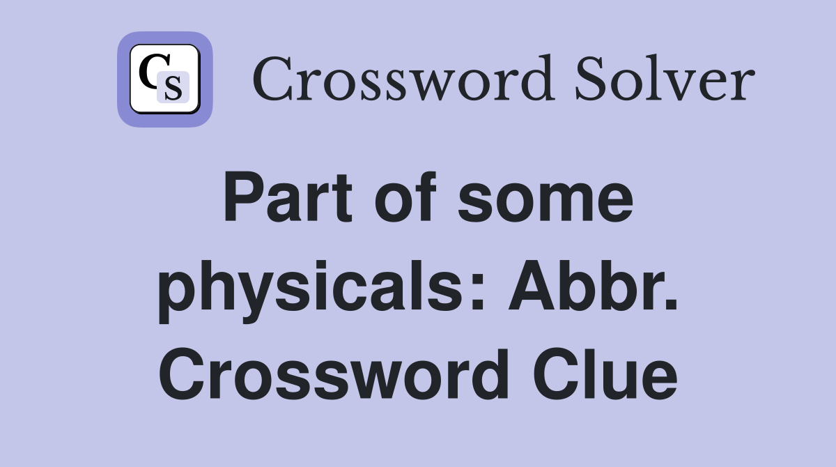 Part of some physicals: Abbr. Crossword Clue