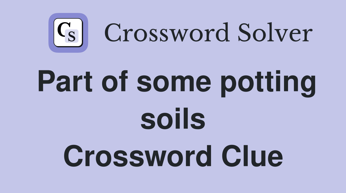Part of some potting soils Crossword Clue