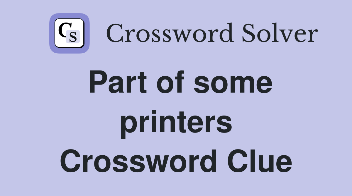 Part of some printers Crossword Clue