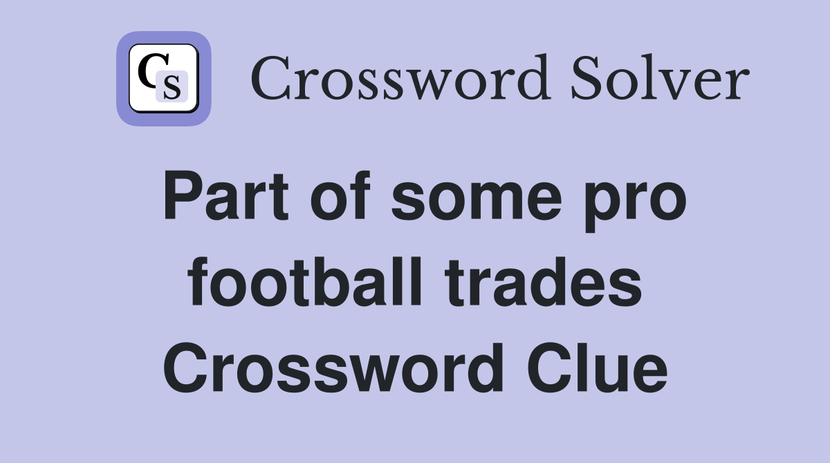 Part of some pro football trades Crossword Clue