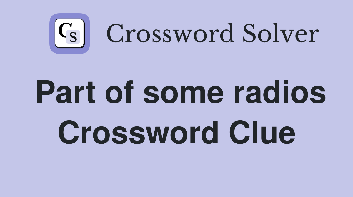 Part of some radios Crossword Clue