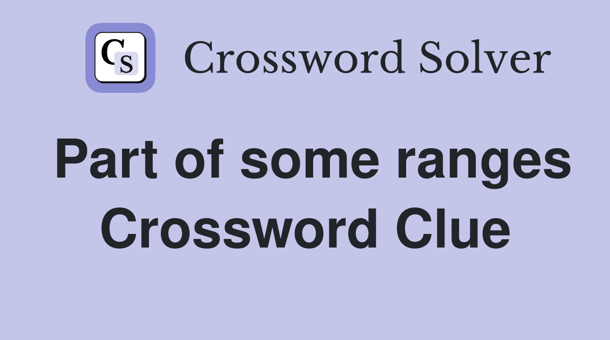 Part of some ranges Crossword Clue