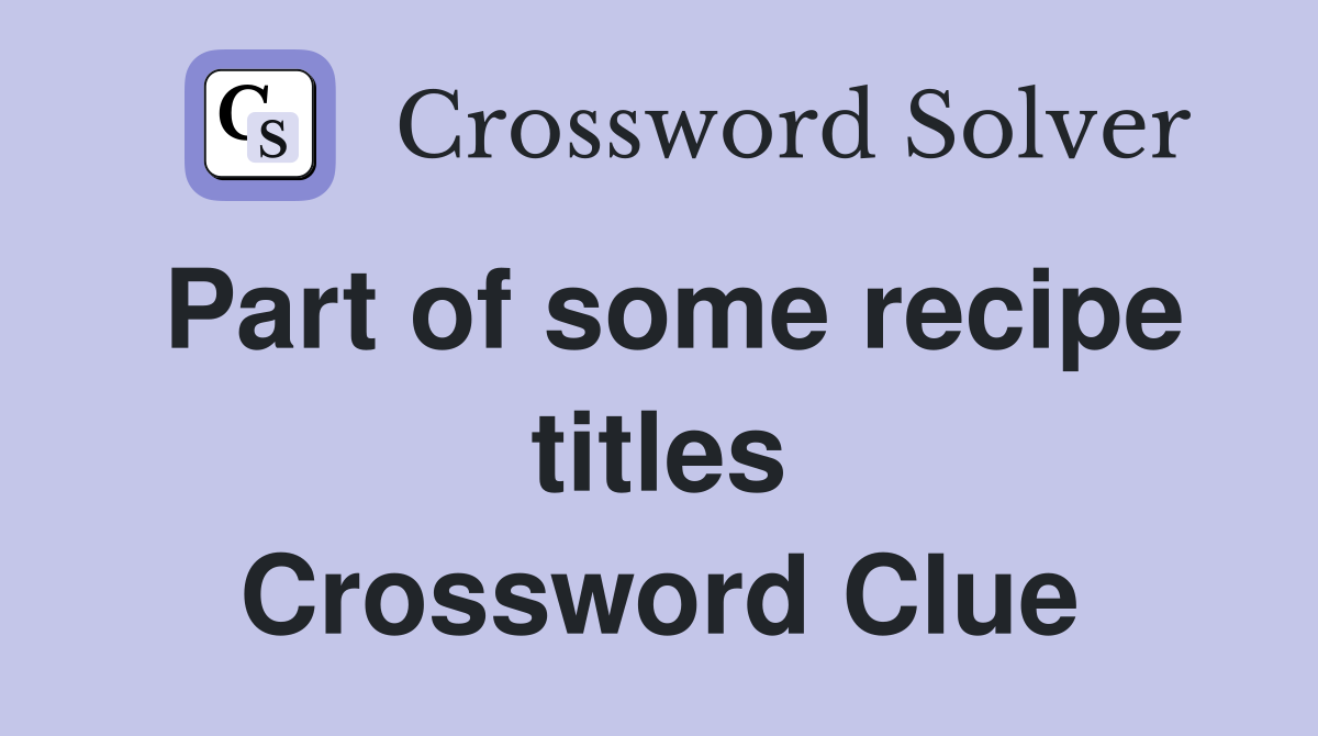 Part of some recipe titles Crossword Clue