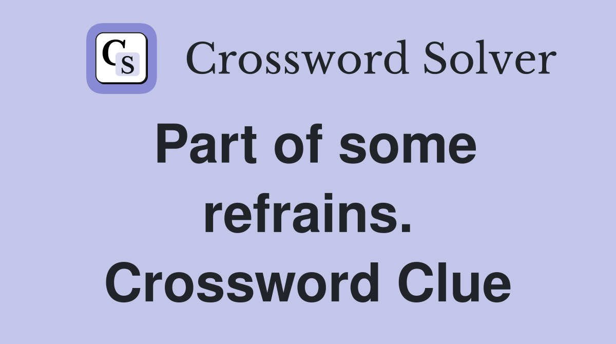 Part of some refrains. Crossword Clue