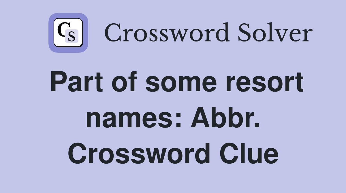 Part of some resort names: Abbr. Crossword Clue