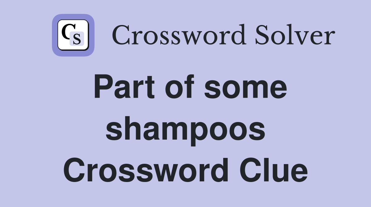 Part of some shampoos Crossword Clue
