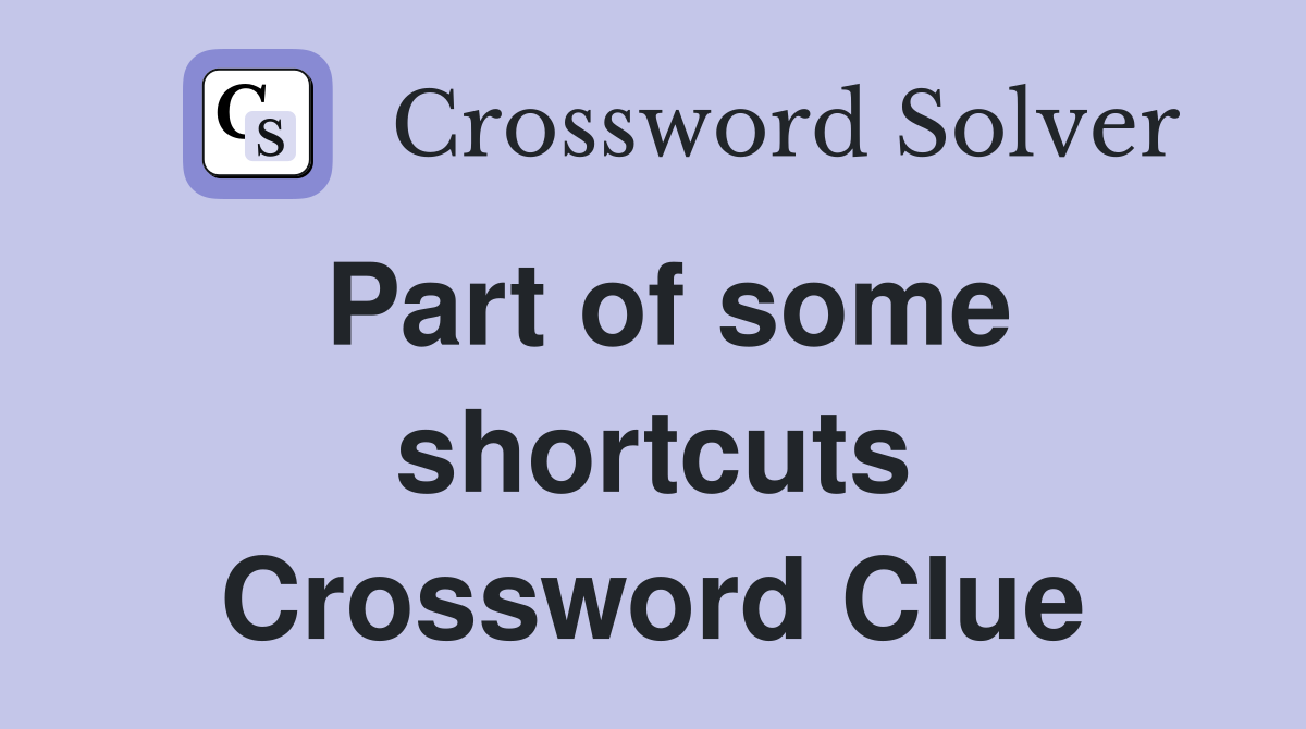 Part of some shortcuts Crossword Clue