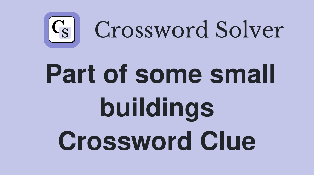 Part of some small buildings Crossword Clue