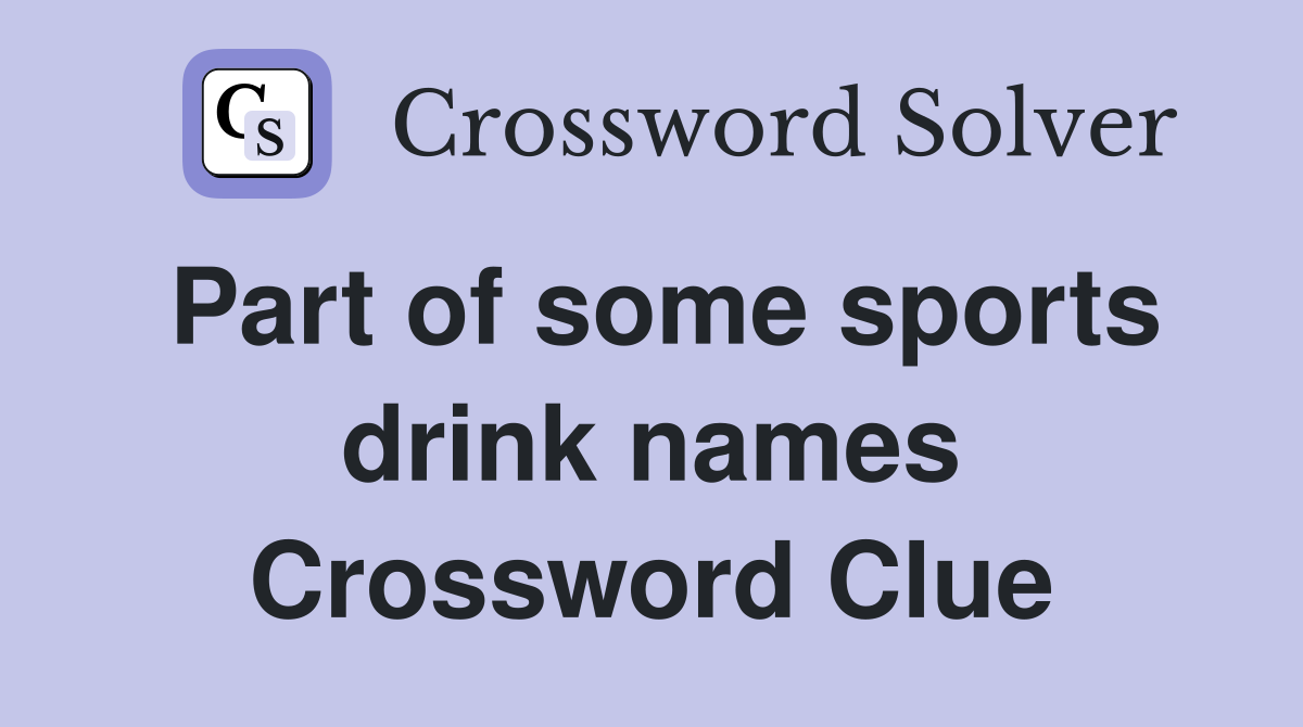 Part of some sports drink names Crossword Clue