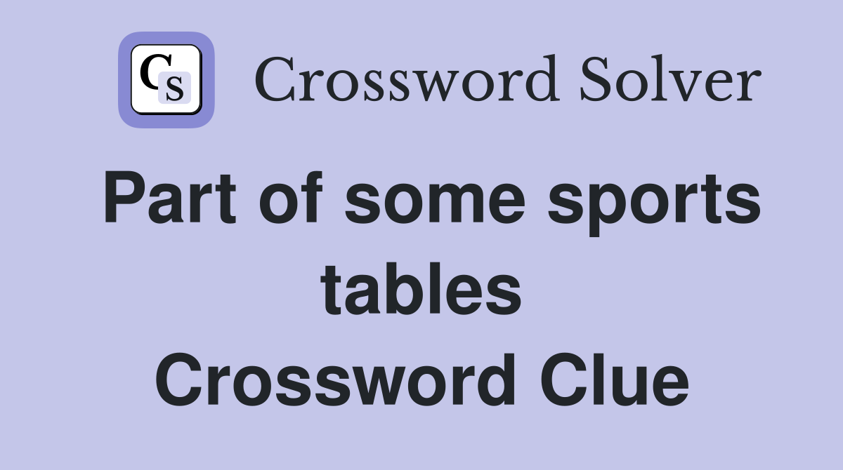 Part of some sports tables Crossword Clue