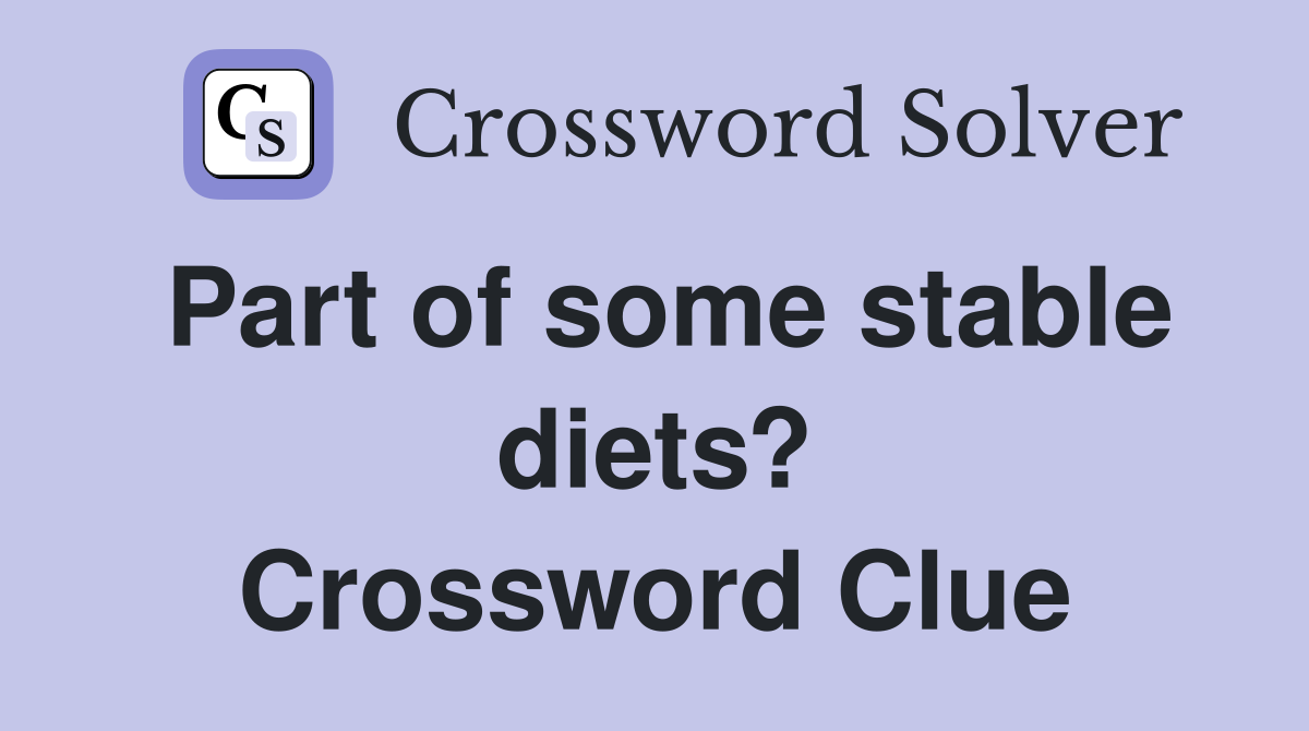 Part of some stable diets? Crossword Clue
