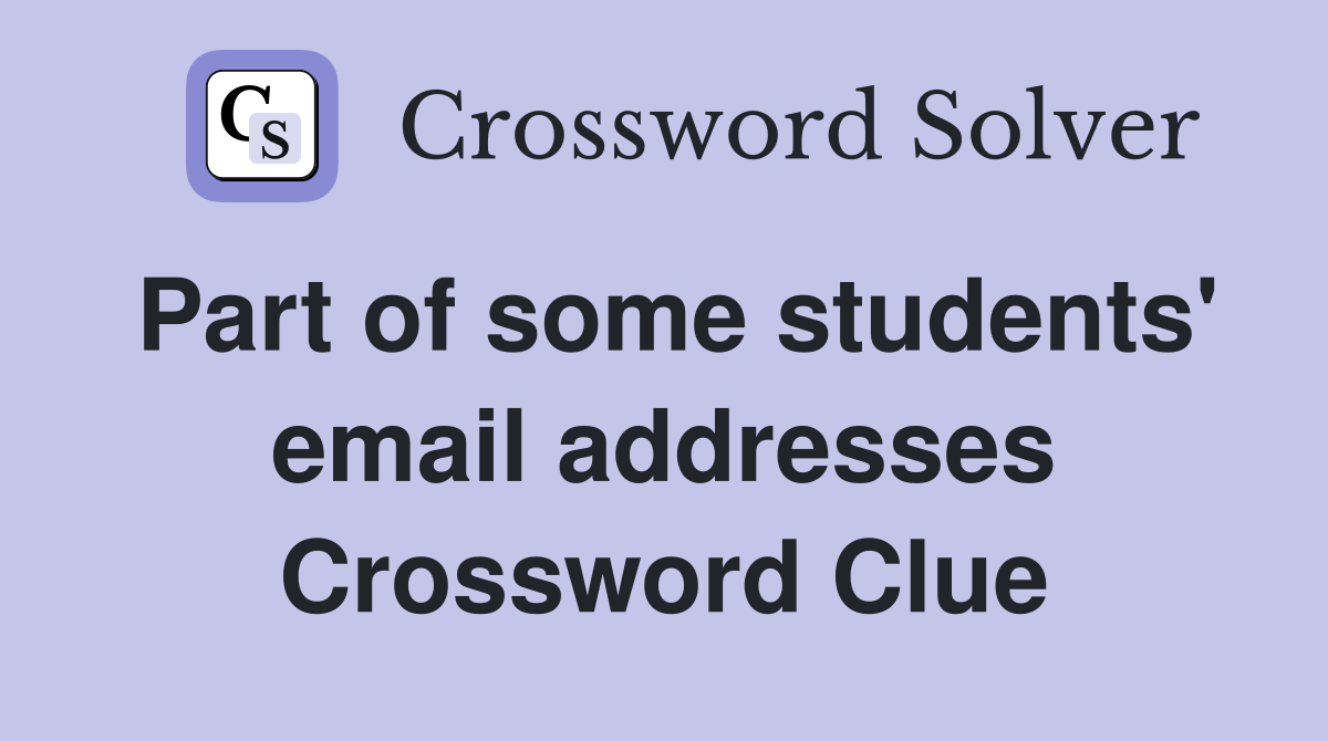 Part of some students' email addresses Crossword Clue
