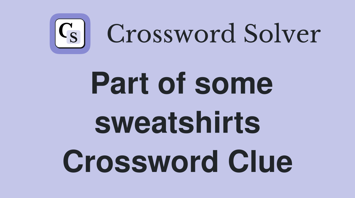 Part of some sweatshirts Crossword Clue