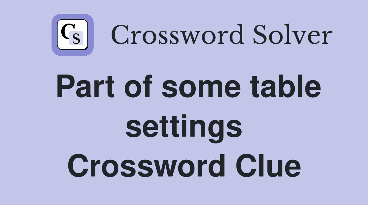 Part of some table settings Crossword Clue