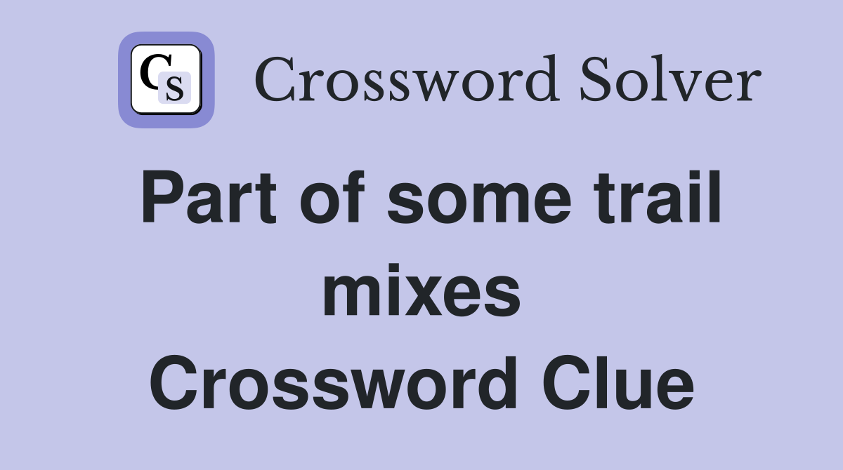 Part of some trail mixes Crossword Clue
