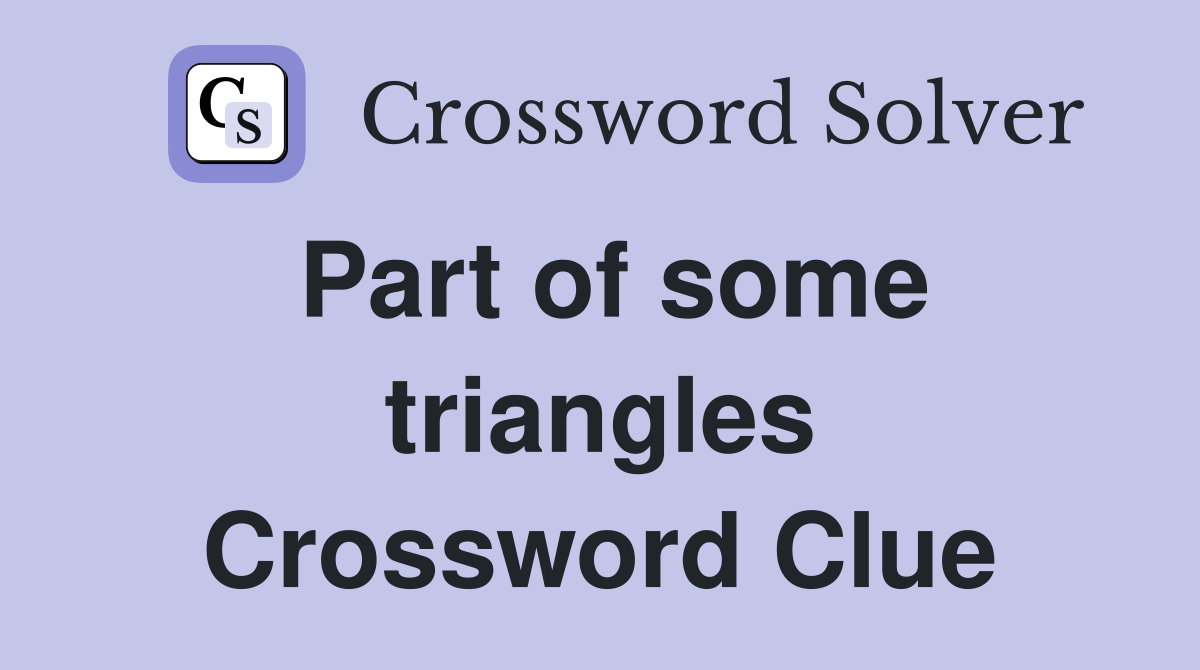 Part of some triangles Crossword Clue
